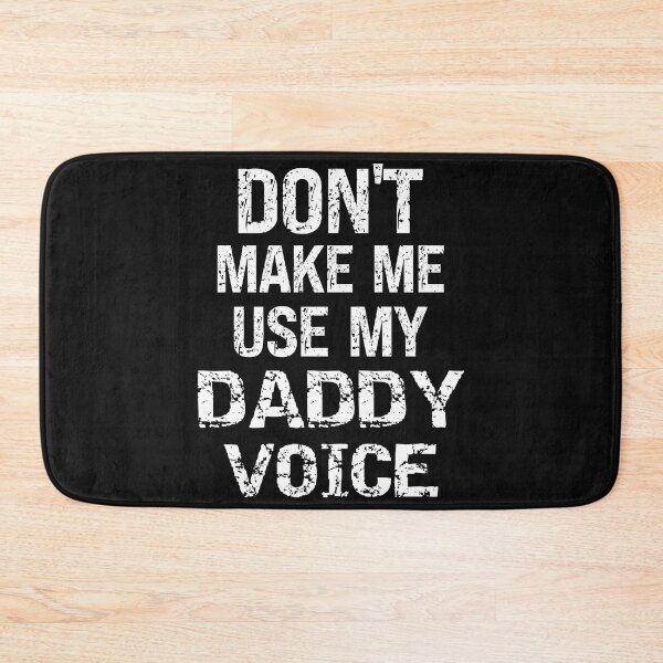 Item preview, Don't Make Me Use My Daddy Voice Funny Submissive Humor designed and sold by SharpThreadZ.