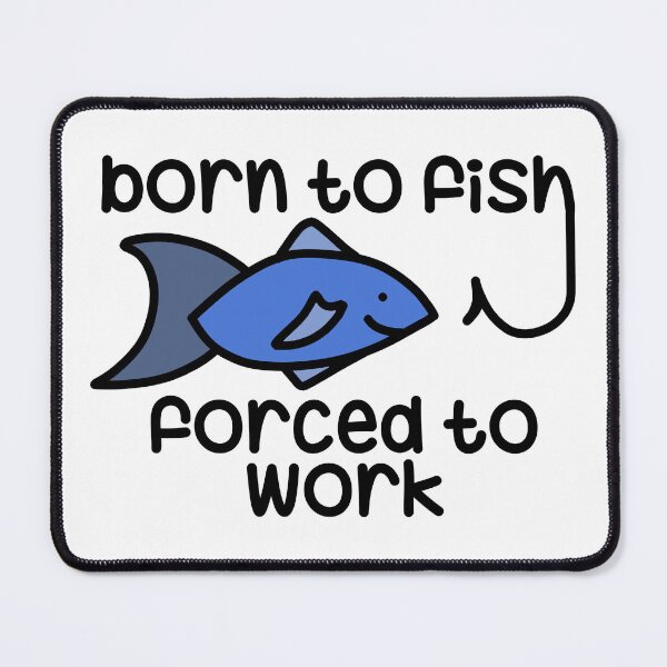 Item preview, Born to fish - Forced to work designed and sold by finnzokid.