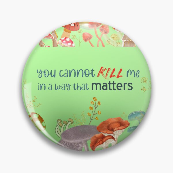 Item preview, You cannot kill me in a way that matters Mushroom shrooms nature meme plants toadstools deathcaps designed and sold by sandpaperdaisy.