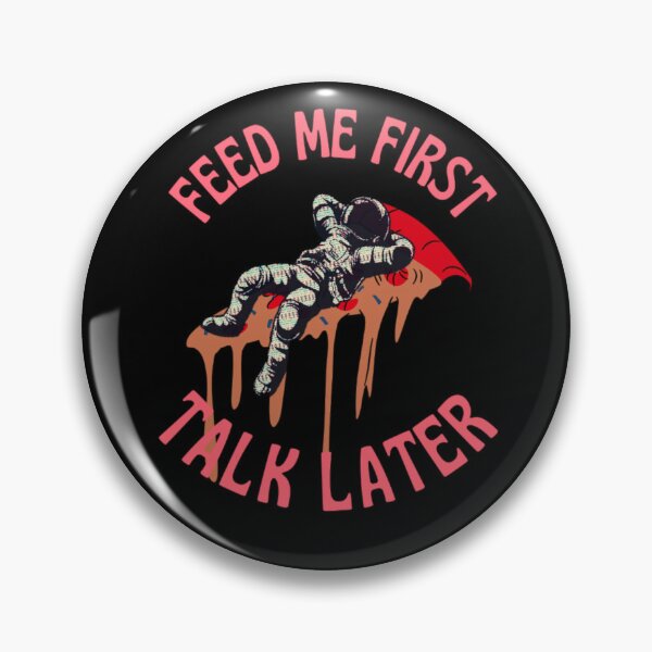 Item preview, Feed Me First Talk Later Astronaut designed and sold by prsagar01.