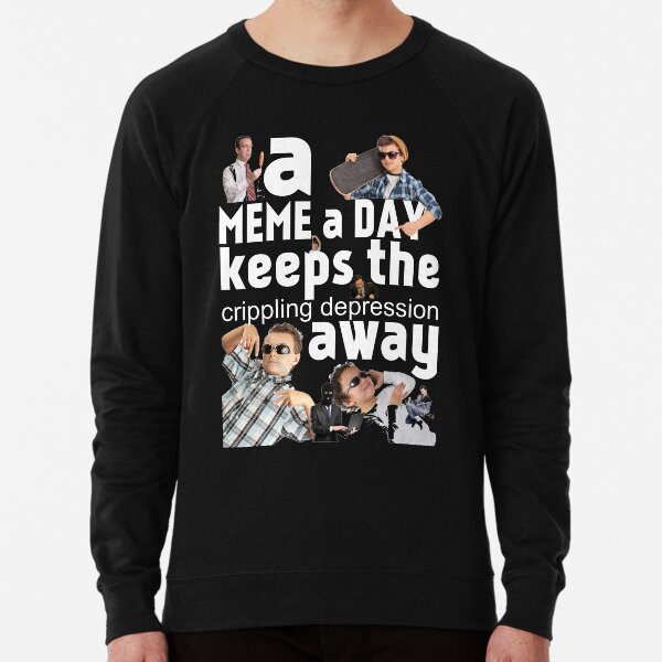 A Meme a Day Keeps the crippling depression away Lightweight Sweatshirt