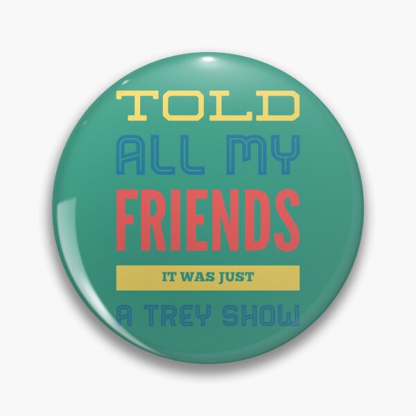 Item preview, Told All My Friends It Was Just A Trey Show designed and sold by ToxicSelfCarea.