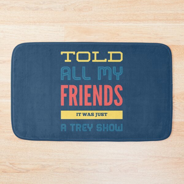 Item preview, Told All My Friends It Was Just A Trey Show designed and sold by ToxicSelfCarea.
