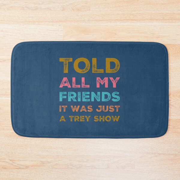 Item preview, Told All My Friends It Was Just A Trey Show designed and sold by ToxicSelfCarea.