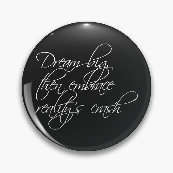 Item preview, Dream big, then embrace reality's crash W designed and sold by ErSilme.