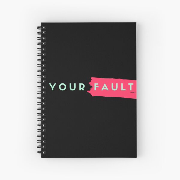 Your Fault Spiral Notebook