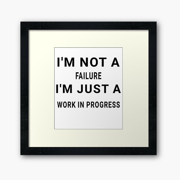 Item preview, I'm not a failure, I'm just a work in progress - Funny sayings designed and sold by AIart30.