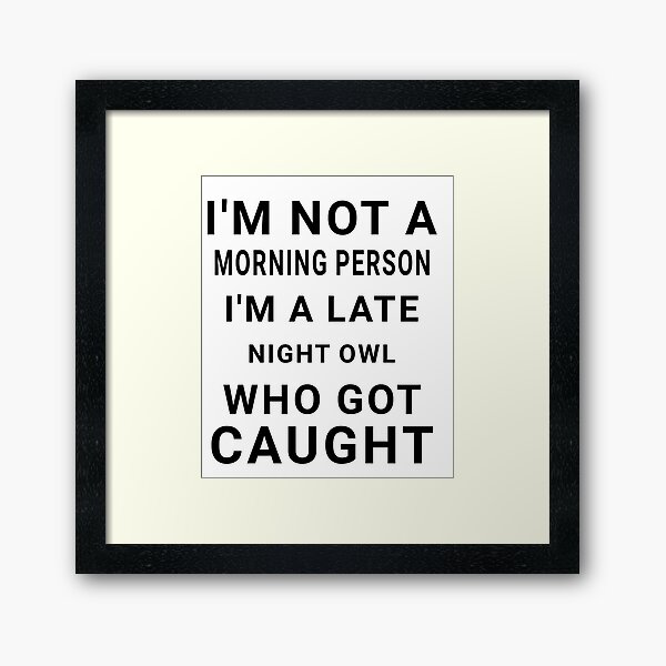 Item preview, I'm not a morning person, I'm a late night owl who got caught - Funny sayings designed and sold by AIart30.