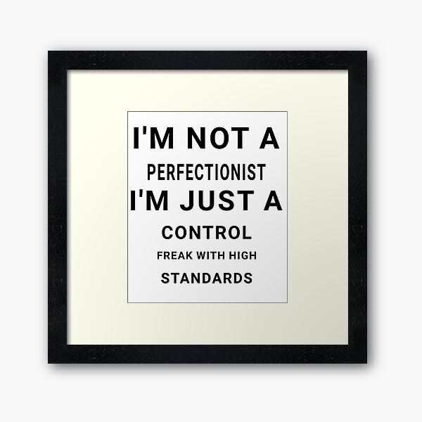 Item preview, I'm not a perfectionist, I'm just a control freak with high standards - Funny sayings designed and sold by AIart30.