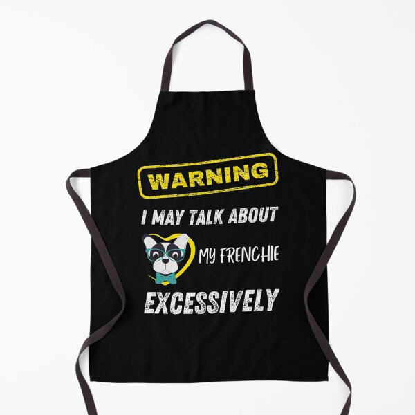 Item preview, Warning: I May Talk About My Frenchie Excessively designed and sold by Leaping-Toad.