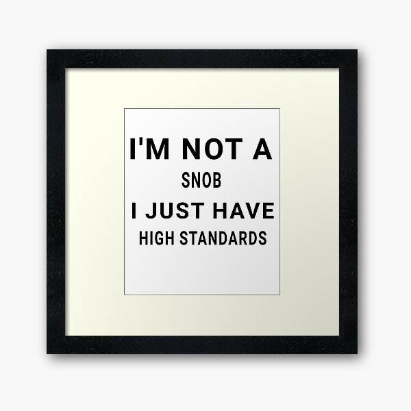 Item preview, I'm not a snob, I just have high standards - Funny sayings designed and sold by AIart30.