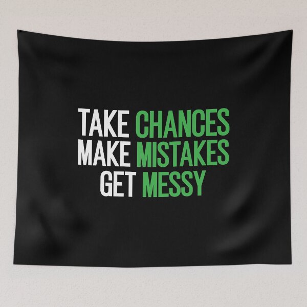 Item preview, Take Chances Make Mistakes Get Messy designed and sold by Luckyart5.