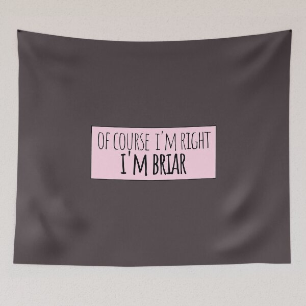 Item preview, Of Course I'm Right I'm Briar Funny Personalized designed and sold by kindxinn.