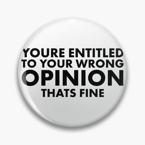 Item preview, You're Entitled To Your Wrong Opinion, That's Fine designed and sold by Luckyart5.