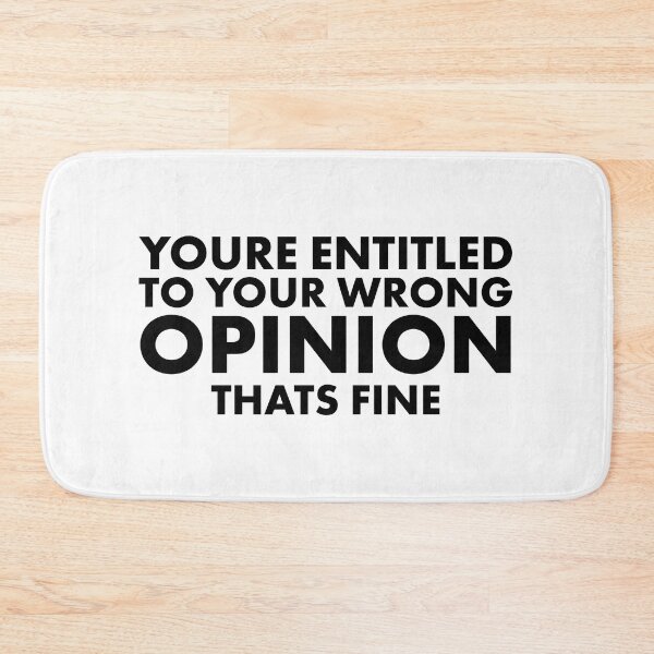 Item preview, You're Entitled To Your Wrong Opinion, That's Fine designed and sold by Luckyart5.