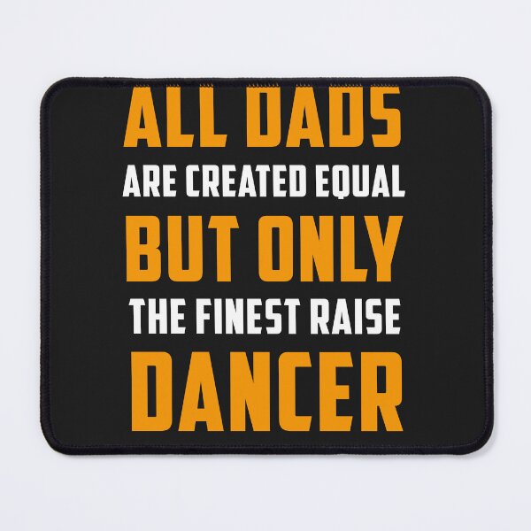 Item preview, All Dads are created Equal but only the finest raise Dancer designed and sold by JameJoyDesigner.