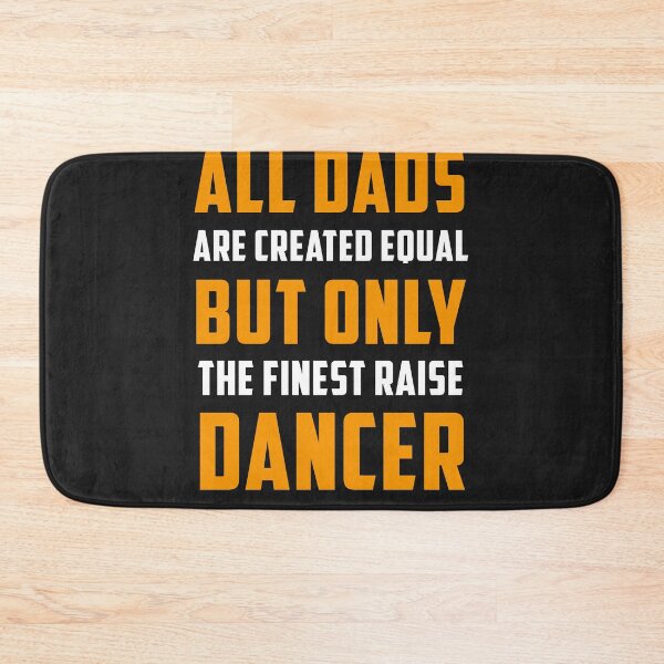 Item preview, All Dads are created Equal but only the finest raise Dancer designed and sold by JameJoyDesigner.