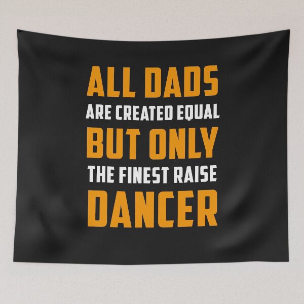 Item preview, All Dads are created Equal but only the finest raise Dancer designed and sold by JameJoyDesigner.