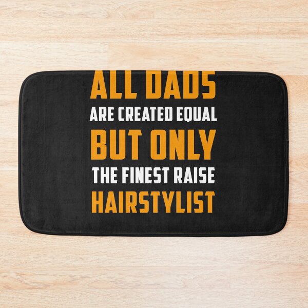 Item preview, All Dads are created Equal but only the finest raise Hairstylist designed and sold by JameJoyDesigner.