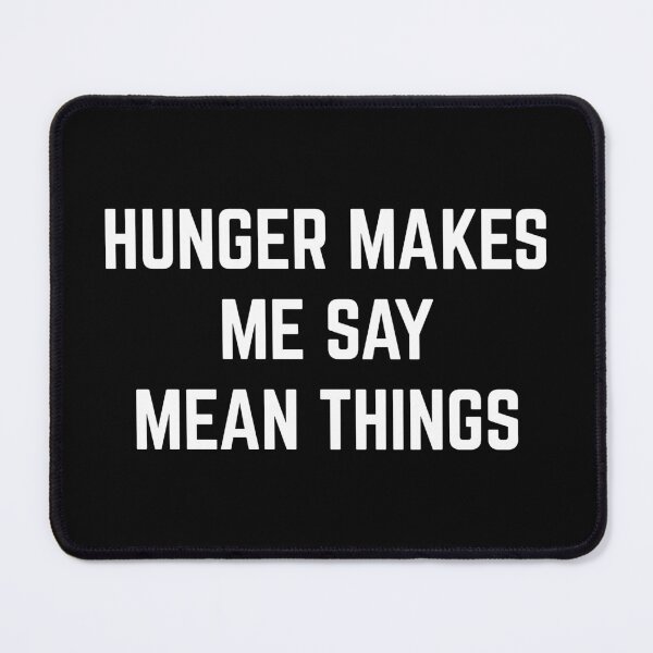Item preview, Hunger Say Mean Things Funny Offensive Sarcastic Quote designed and sold by quarantine81.