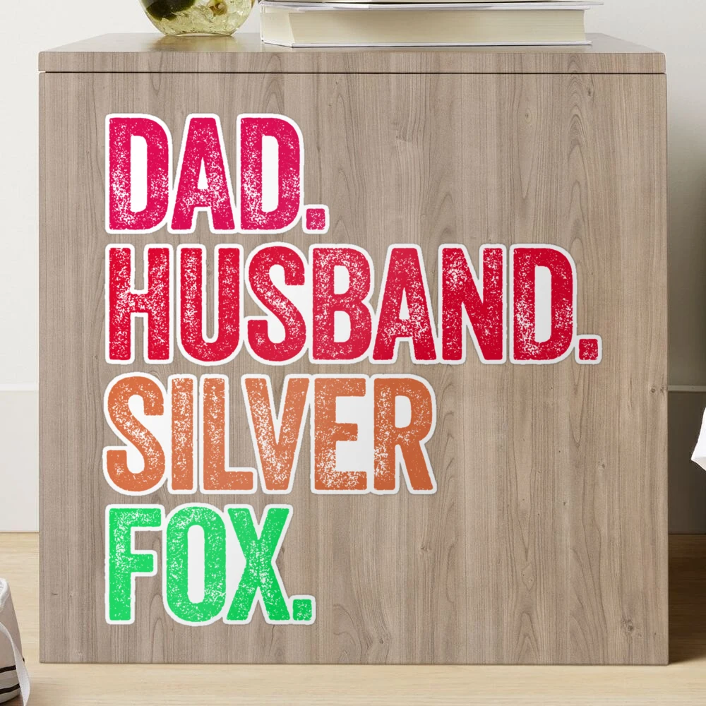 DAD HUSBAND SILVER FOX gray hair grey fathers day birthday best dad