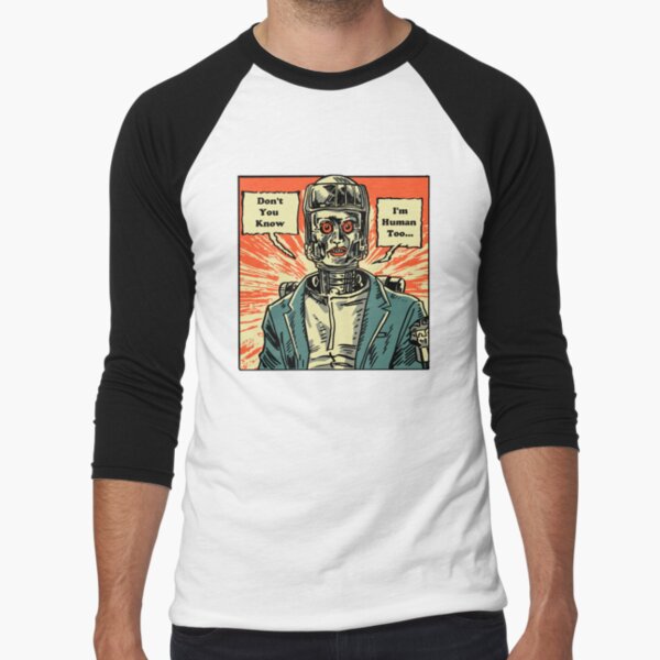 Robot Says 'Don't You Know I'm Human Too' T-shirts Baseball ¾ Sleeve T-Shirt