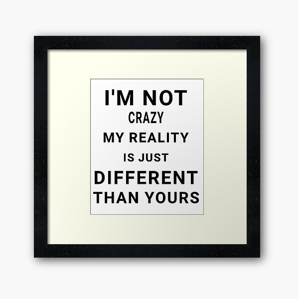 Item preview, I'm not crazy, my reality is just different than yours - Funny sayings designed and sold by AIart30.