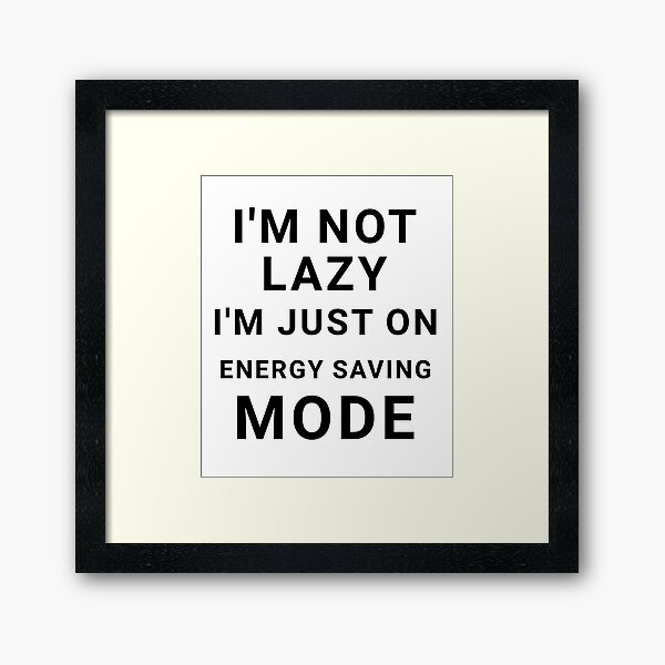 Item preview, I'm not lazy, I'm just on energy saving mode - Funny sayings designed and sold by AIart30.
