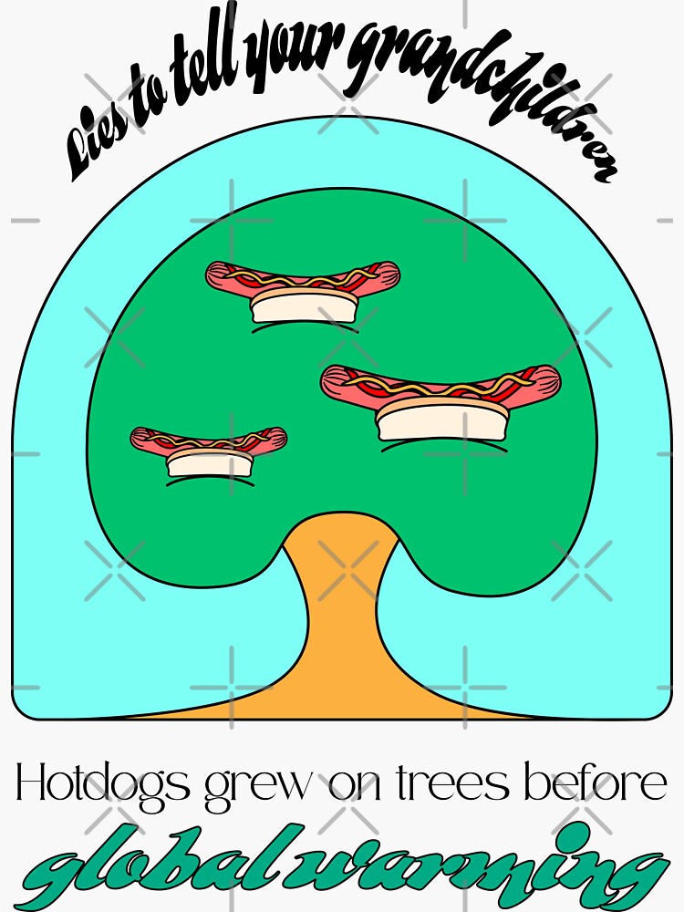 Thumbnail 3 of 3, Sticker, Hotdogs grew on trees before global warming designed and sold by LizzyBasil.