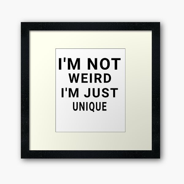 Item preview, I'm not weird, I'm just unique - Funny sayings designed and sold by AIart30.