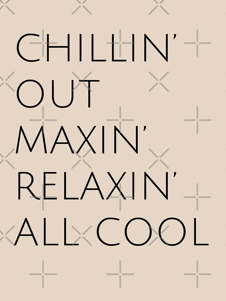 Fresh Prince Chillin Out Maxin Relaxin All Cool Kelly Design Company T Shirt By
