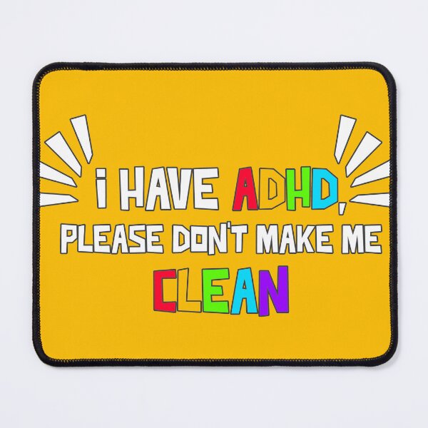 Item preview, I Have ADHD, Please Don’t Make Me Clean - Funny Neurodiversity designed and sold by Winter--Flowers.