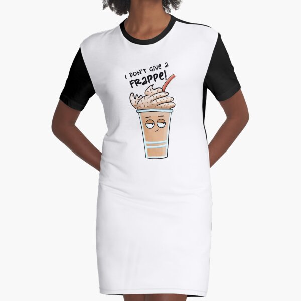I don’t give a Frappe! Graphic T-Shirt Dress