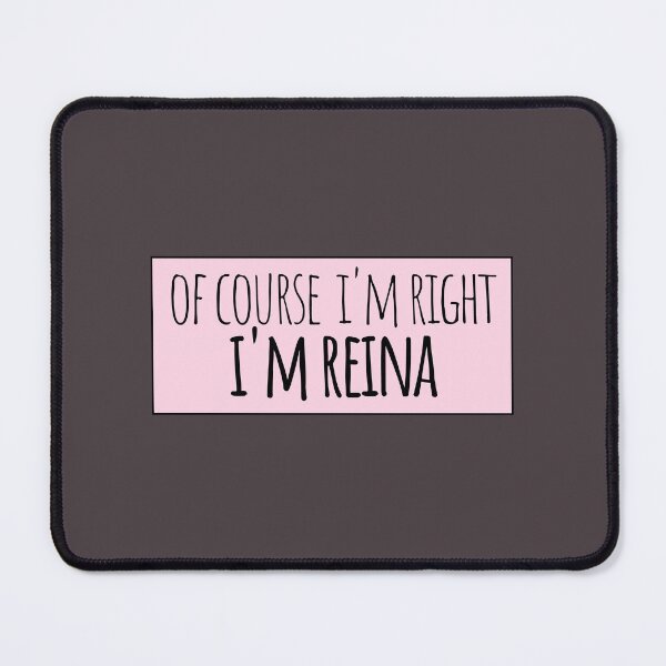 Item preview, Of Course I'm Right I'm Reina Funny Personalized designed and sold by kindxinn.