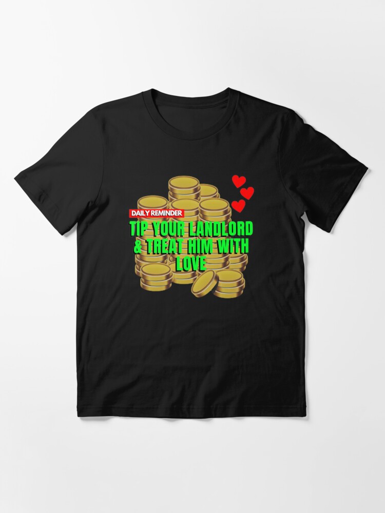 Daily Reminder to Tip Your Landlord | Essential T-Shirt