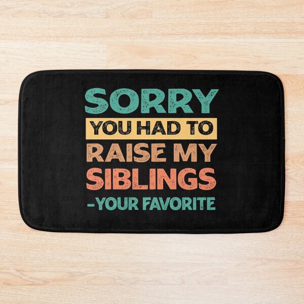 Item preview, Sorry You Had To Raise My Siblings - Your Favorite Funny  designed and sold by PolyPixel.