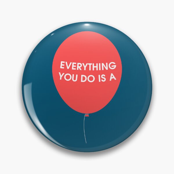 Item preview, Everything You Do is a Balloon  designed and sold by Schumakerr.