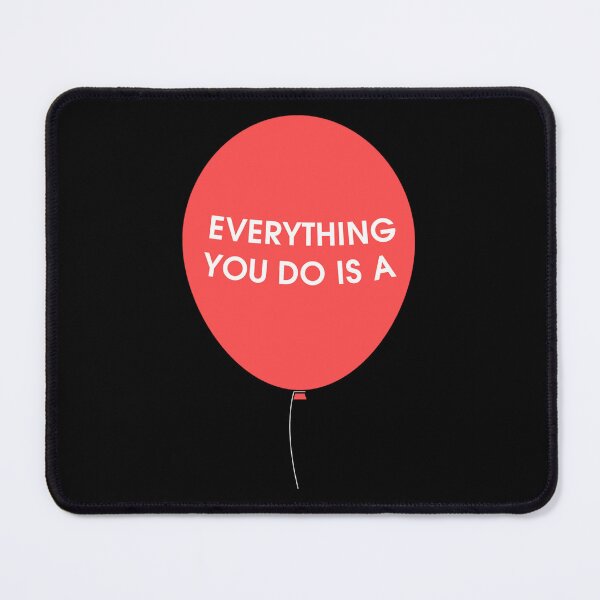 Item preview, Everything You Do is a Balloon designed and sold by Schumakerr.