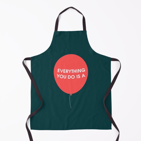 Item preview, Everything You Do is a Balloon designed and sold by Schumakerr.