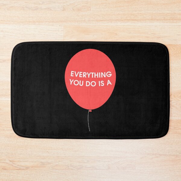 Item preview, Everything You Do is a Balloon  designed and sold by Schumakerr.