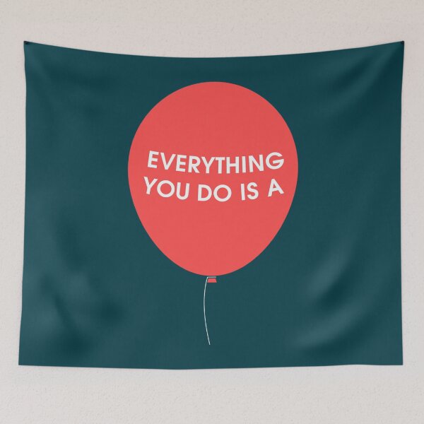 Item preview, Everything You Do is a Balloon  designed and sold by Schumakerr.