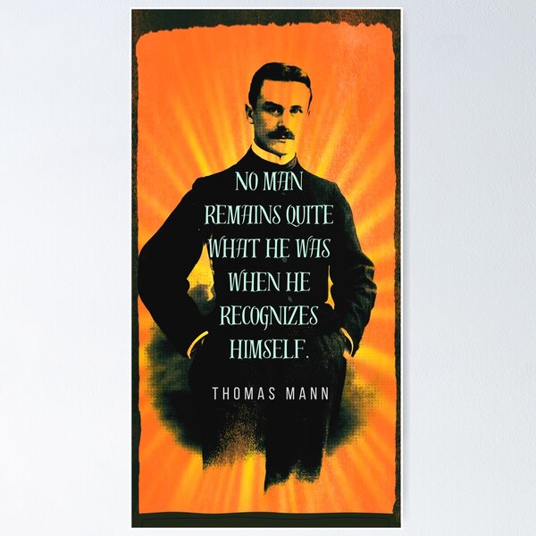 Item preview, Copy of Thomas Mann portrait and quote: No man remains quite what he was when he recognizes himself. designed and sold by artbleed.