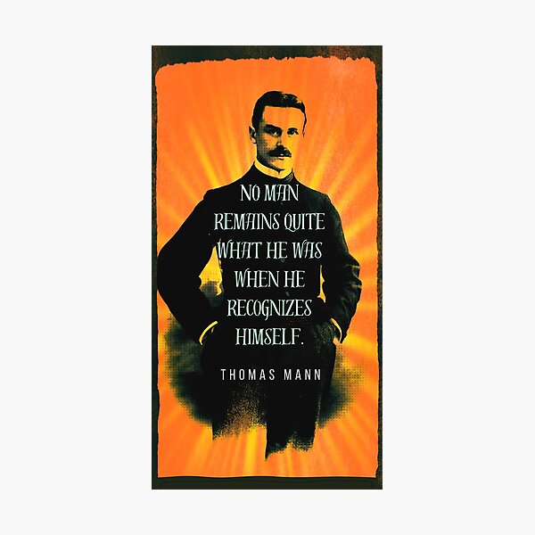Item preview, Copy of Thomas Mann portrait and quote: No man remains quite what he was when he recognizes himself. designed and sold by artbleed.