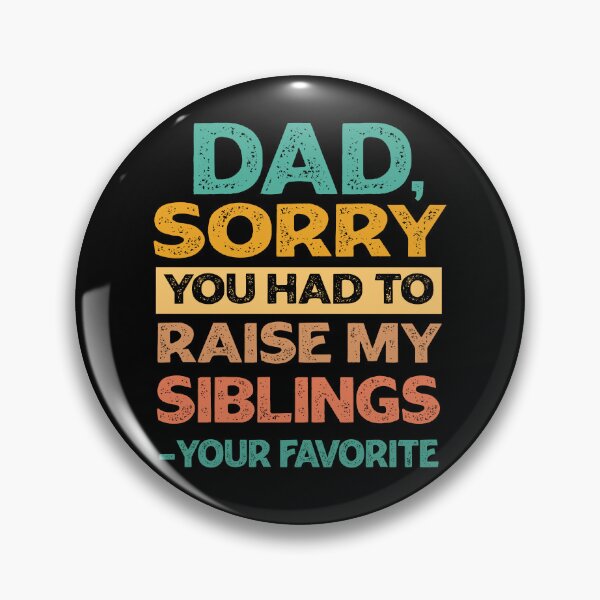 Item preview, Dad Sorry You Had To Raise My Siblings - Your Favorite Funny  designed and sold by PolyPixel.