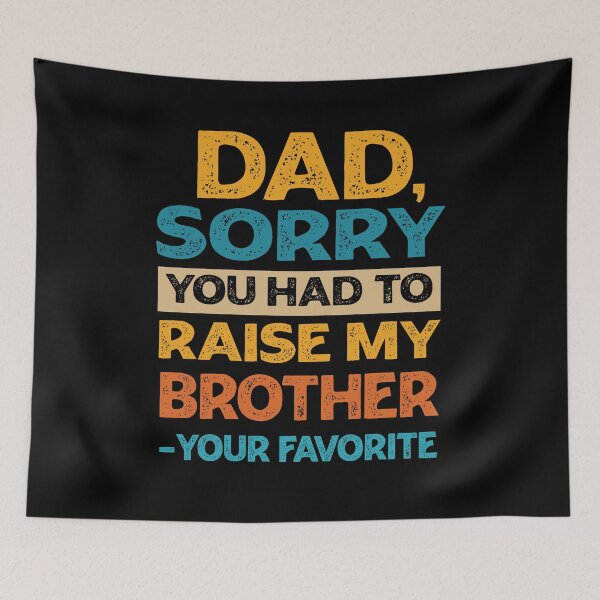 Item preview, Dad Sorry You Had To Raise My Brother - Your Favorite Funny  designed and sold by PolyPixel.