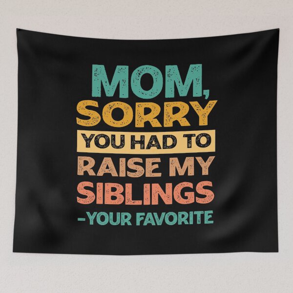 Item preview, Mom Sorry You Had To Raise My Siblings - Your Favorite Funny  designed and sold by PolyPixel.