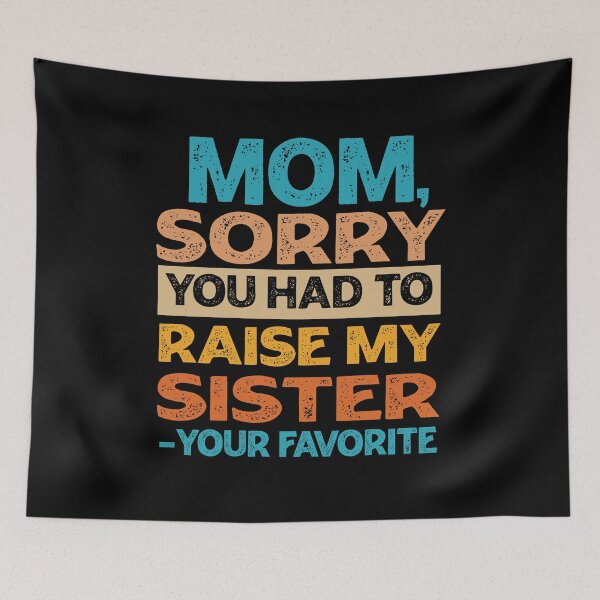 Item preview, Mom Sorry You Had To Raise My Sister - Your Favorite Funny  designed and sold by PolyPixel.
