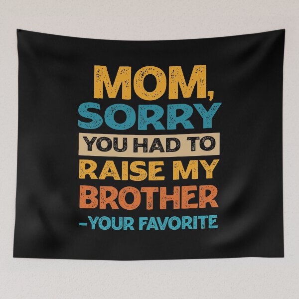 Item preview, Mom Sorry You Had To Raise My Brother - Your Favorite Funny  designed and sold by PolyPixel.