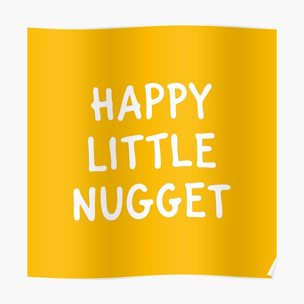 "Happy Little Nugget" Poster by teesaurus Redbubble