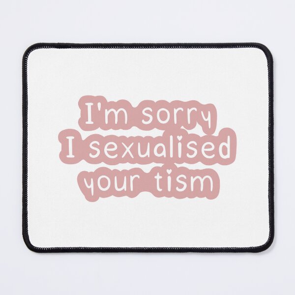 Item preview, Sorry I sexualised your tism print, thanks to my new roomate designed and sold by faunascreations.